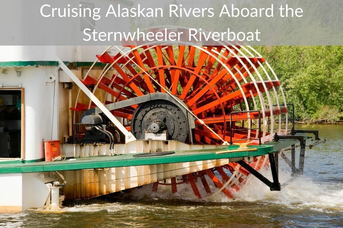 Cruising Alaskan Rivers Aboard the Sternwheeler Riverboat