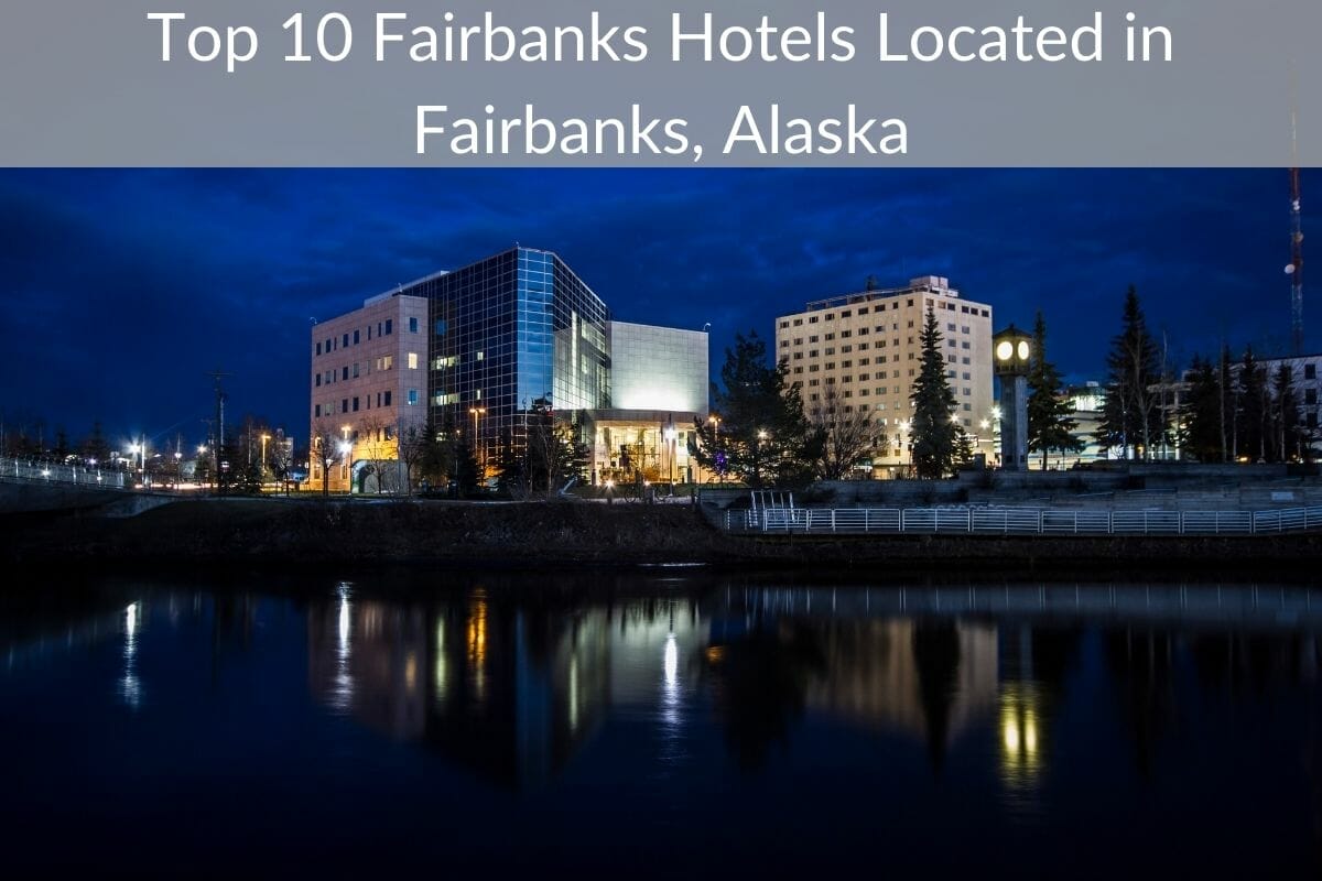 Top 10 Fairbanks Hotels Located in Fairbanks, Alaska