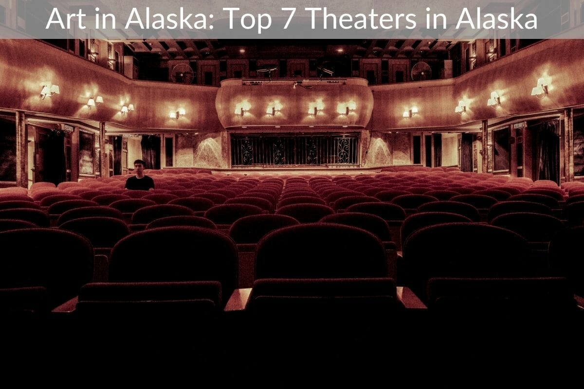 Top 7 Theaters in Alaska Ultimate Visitor Review and Guide