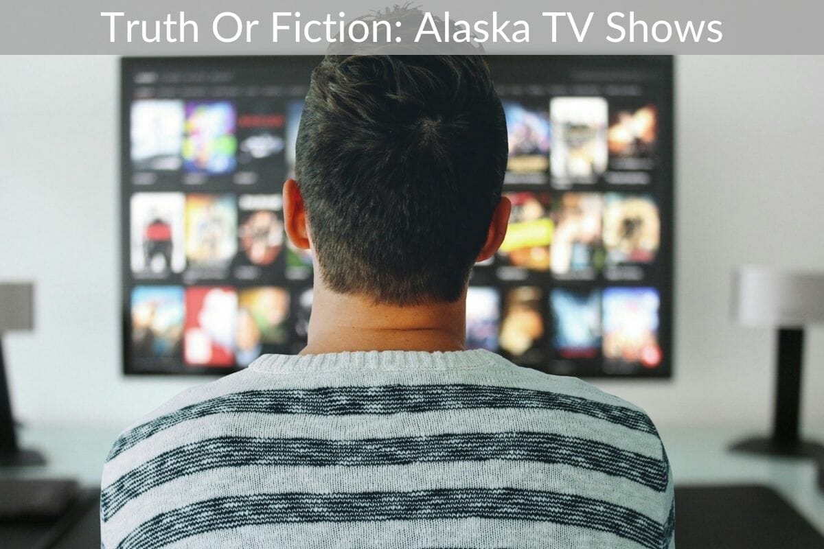 Truth Or Fiction: Alaska TV Shows