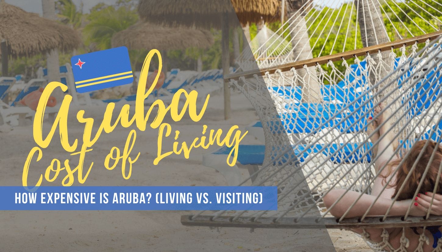 Aruba Cost of Living How Expensive is Aruba (Living vs. Visiting)