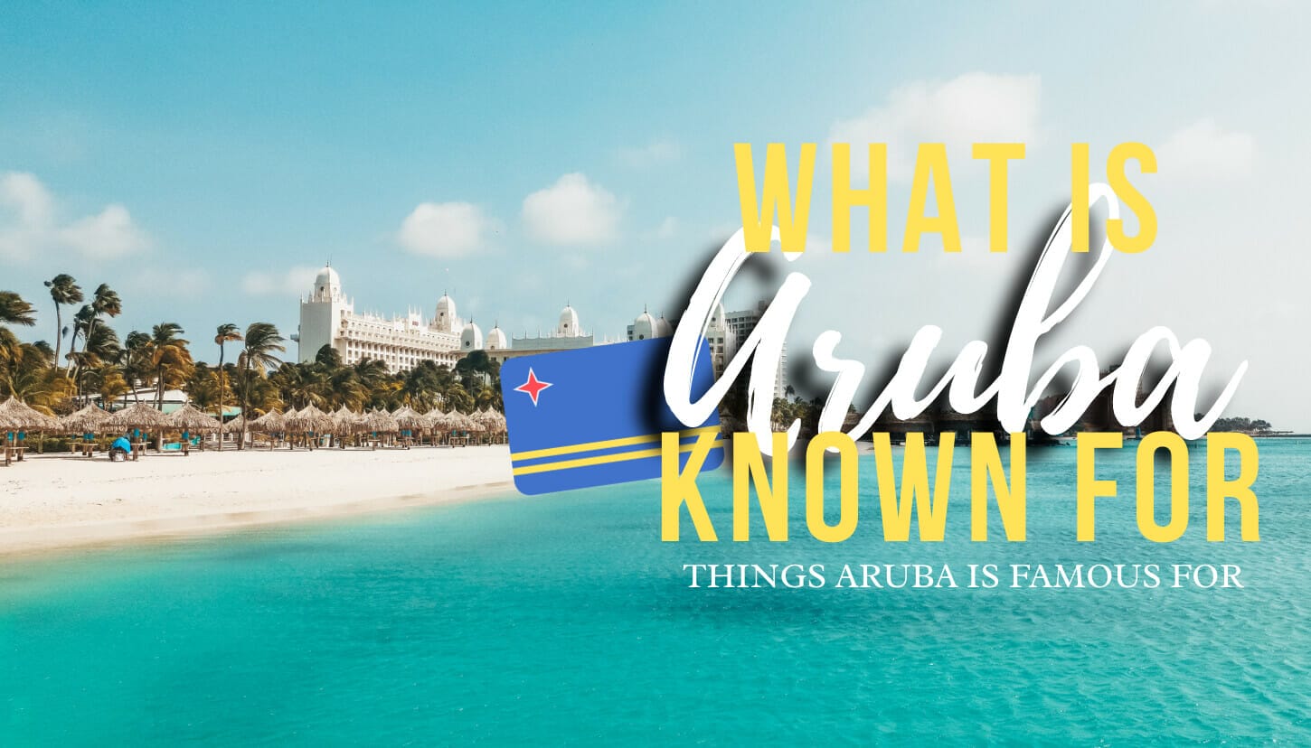 What is Aruba Known For # Things Aruba is Famous For
