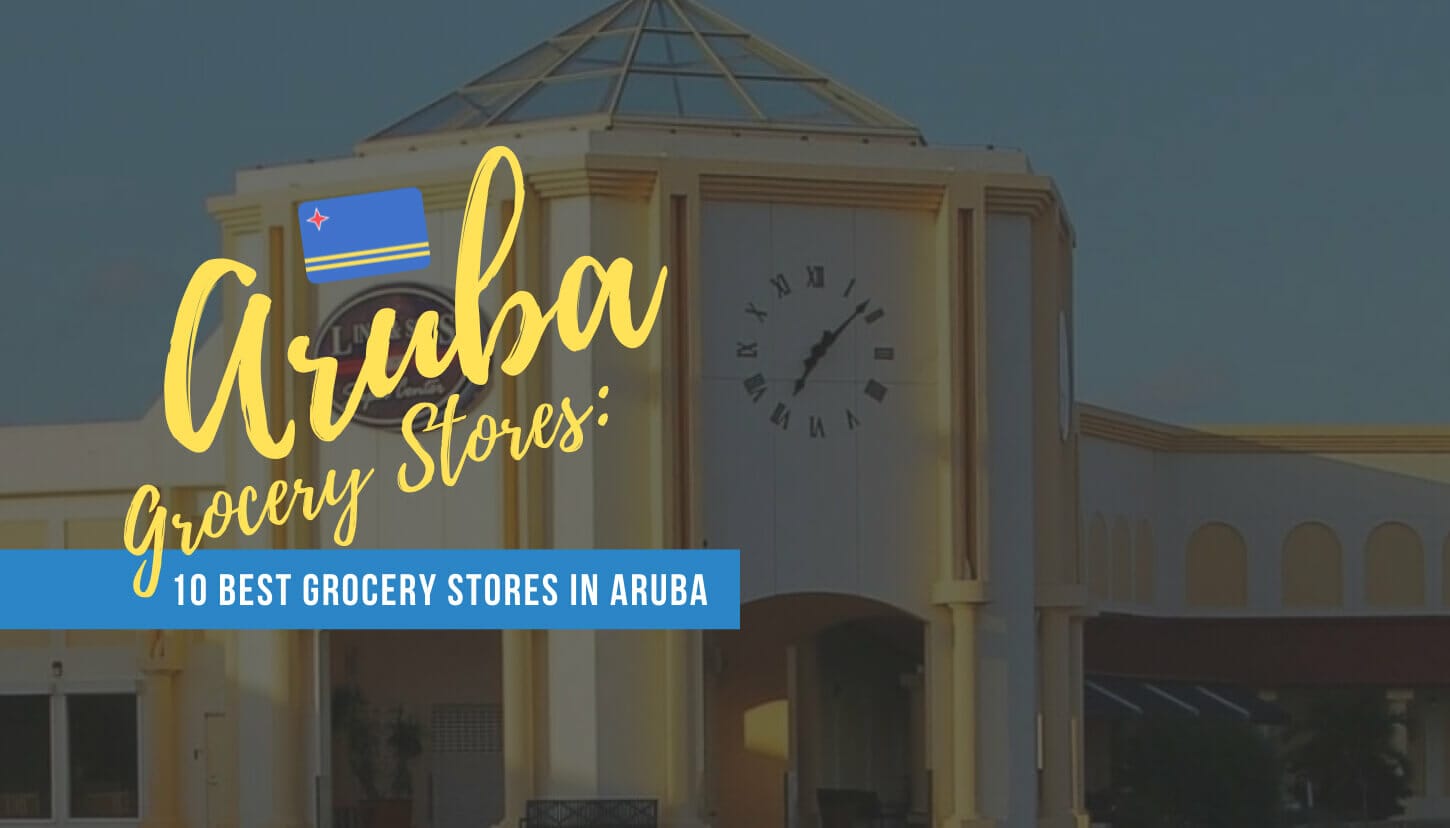 Aruba Grocery Stores 10 Best Grocery Stores in Aruba