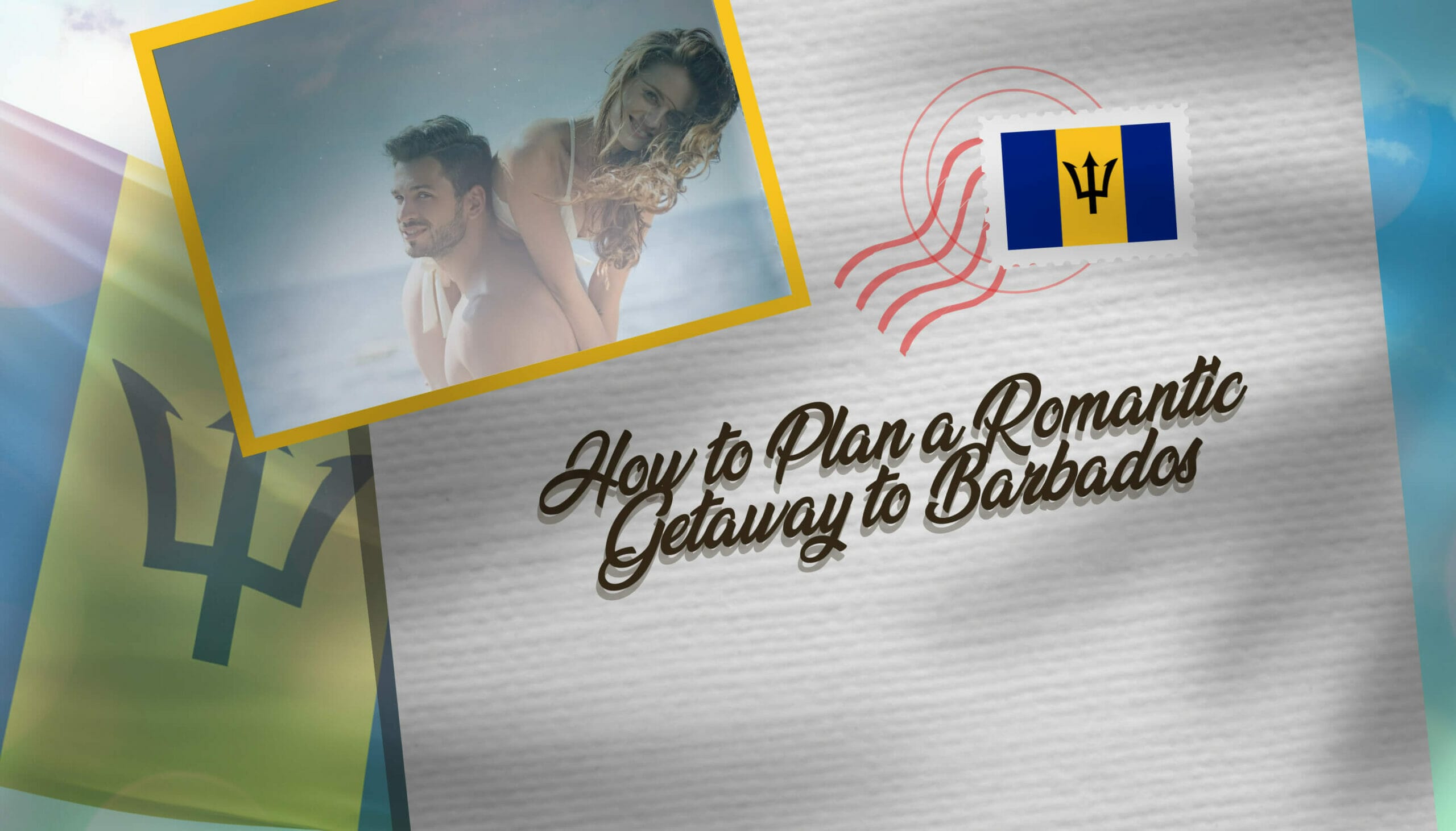 How to Plan a Romantic Getaway to Barbados