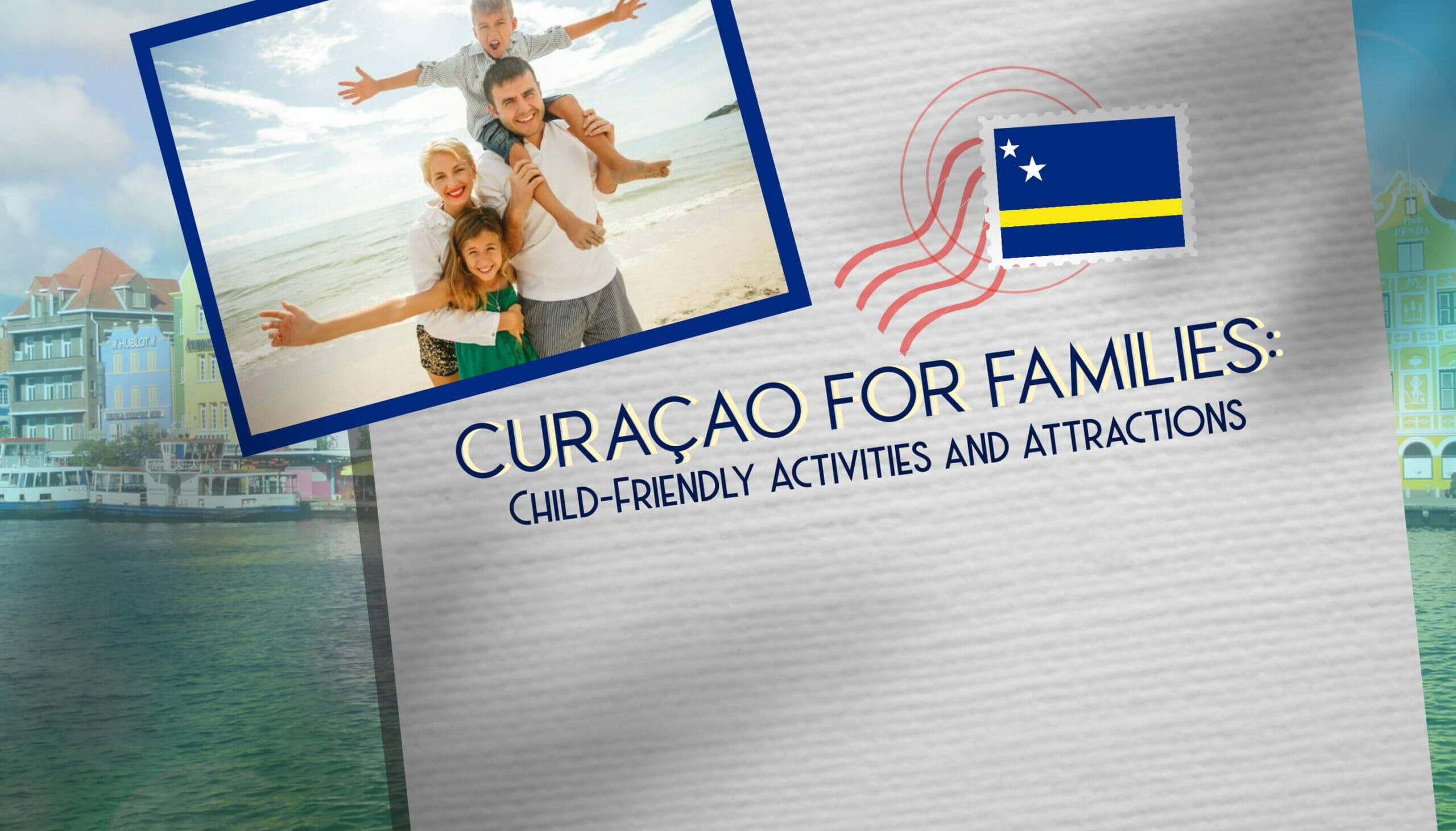 Curaçao for Families Child-Friendly Activities and Attractions