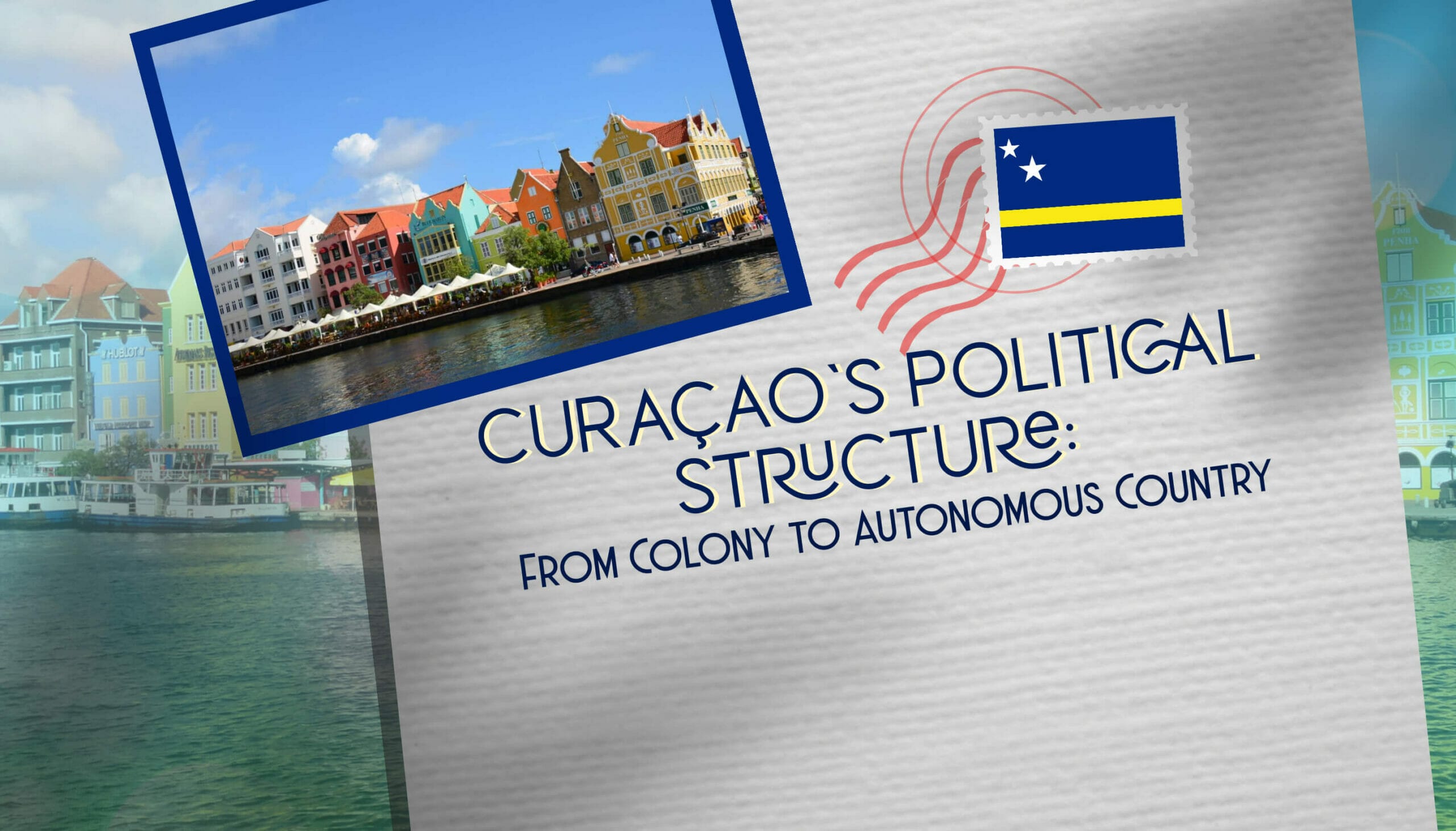 Curaçao's Political Structure: From Colony to Autonomous Country