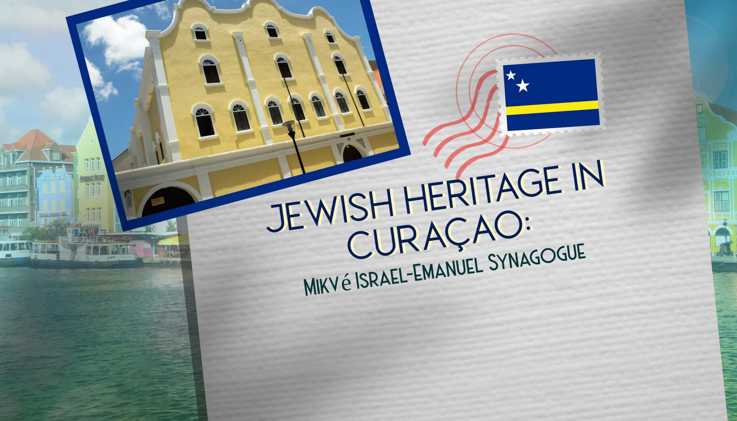 Jewish Heritage in Curaçao Mikvé Israel-Emanuel Synagogue