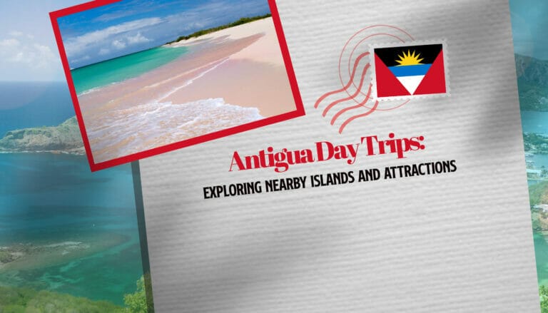 Antigua Day Trips: Exploring Nearby Islands and Attractions
