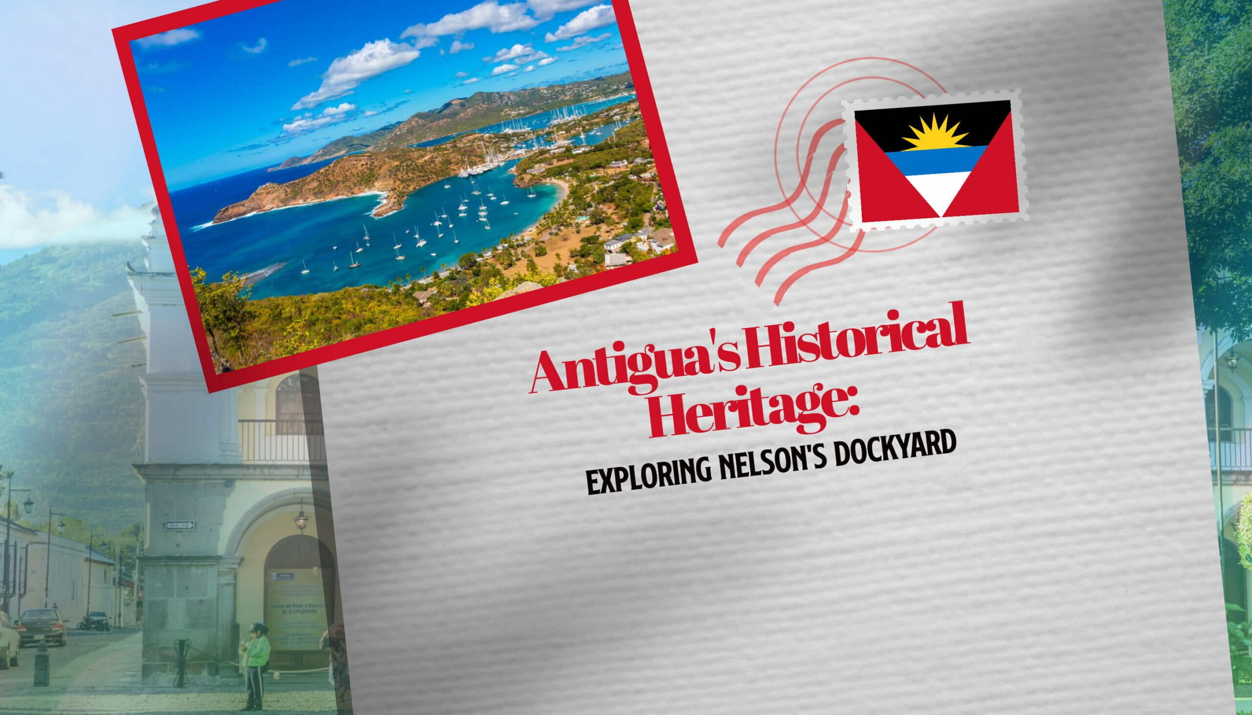 Antigua's Historical Heritage Exploring Nelson's Dockyard