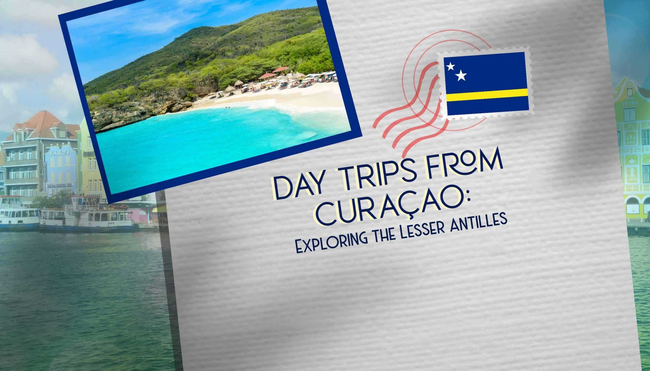 Day Trips from Curaçao Exploring the Lesser Antilles