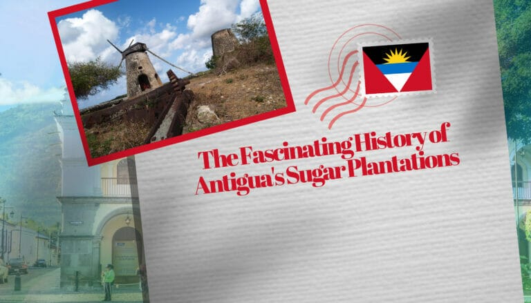 The Fascinating History of Antigua Sugar Plantations