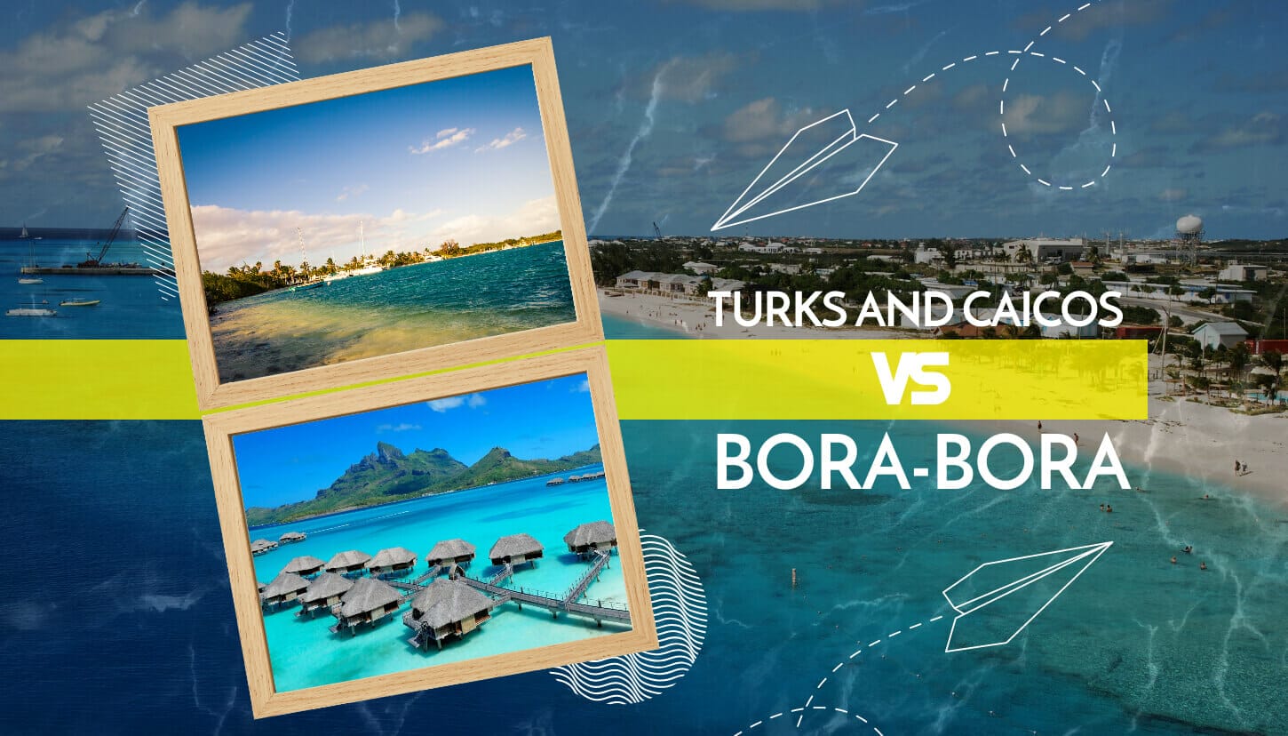 Turks And Caicos Vs. Bora Bora