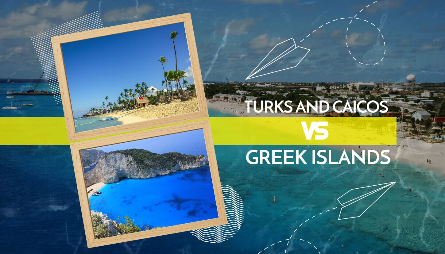 Turks And Caicos Vs. Greek Islands