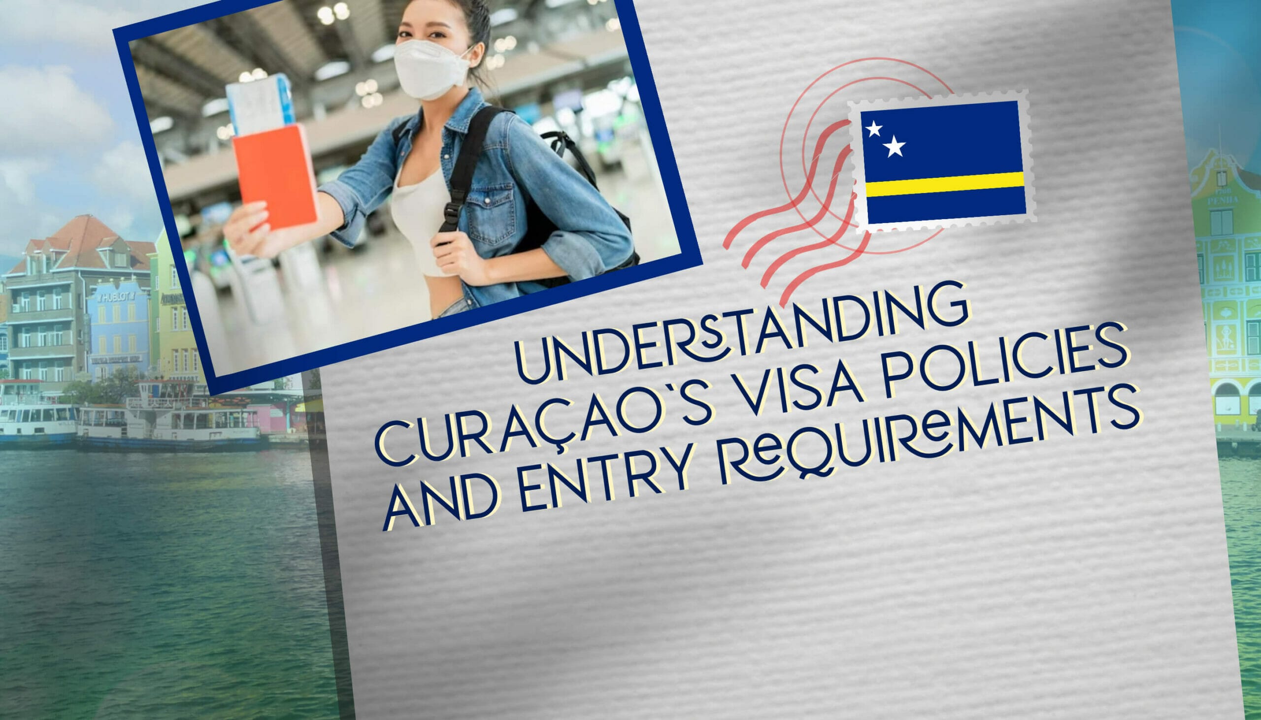 Understanding Curaçao's Visa Policies and Entry Requirements